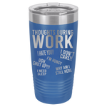 20oz Tumbler • Work Thoughts
