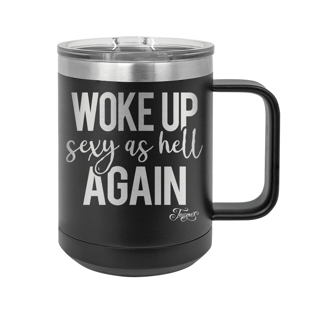 15oz Travel Mug • Woke Up Sexy As Hell Again