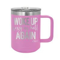 15oz Travel Mug • Woke Up Sexy As Hell Again