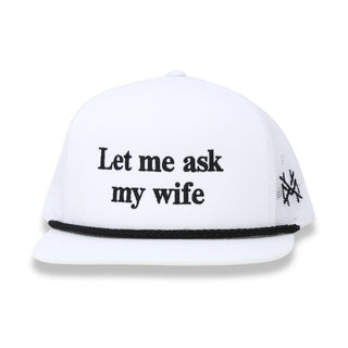 Let Me Ask My Wife Trucker Hat • Flatbill White/ Black Rope