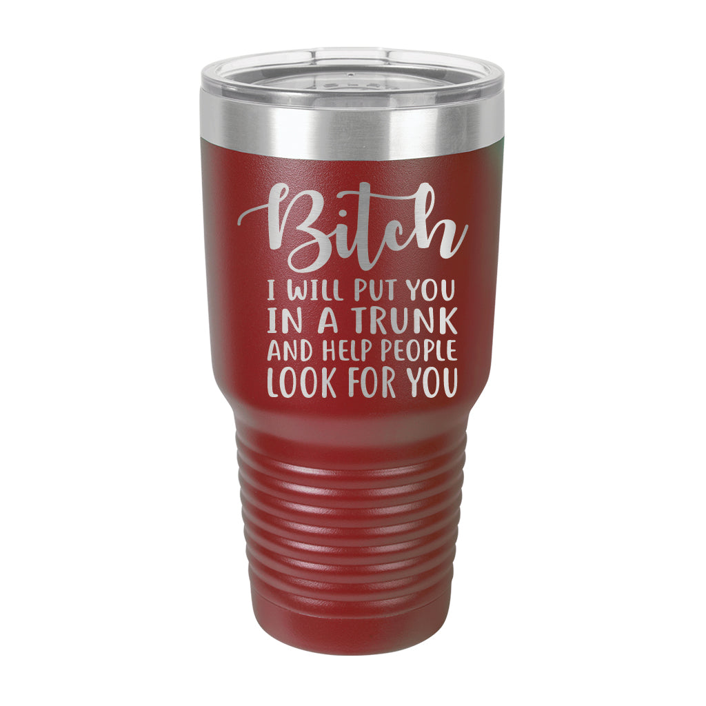 30oz Tumbler • Bitch I Will Put You..