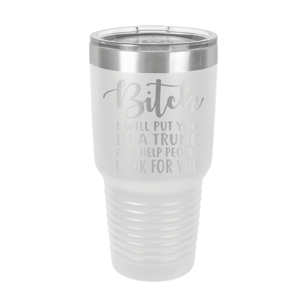 30oz Tumbler • Bitch I Will Put You..