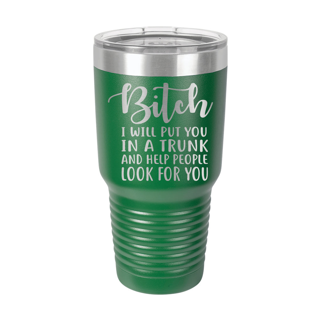 30oz Tumbler • Bitch I Will Put You..