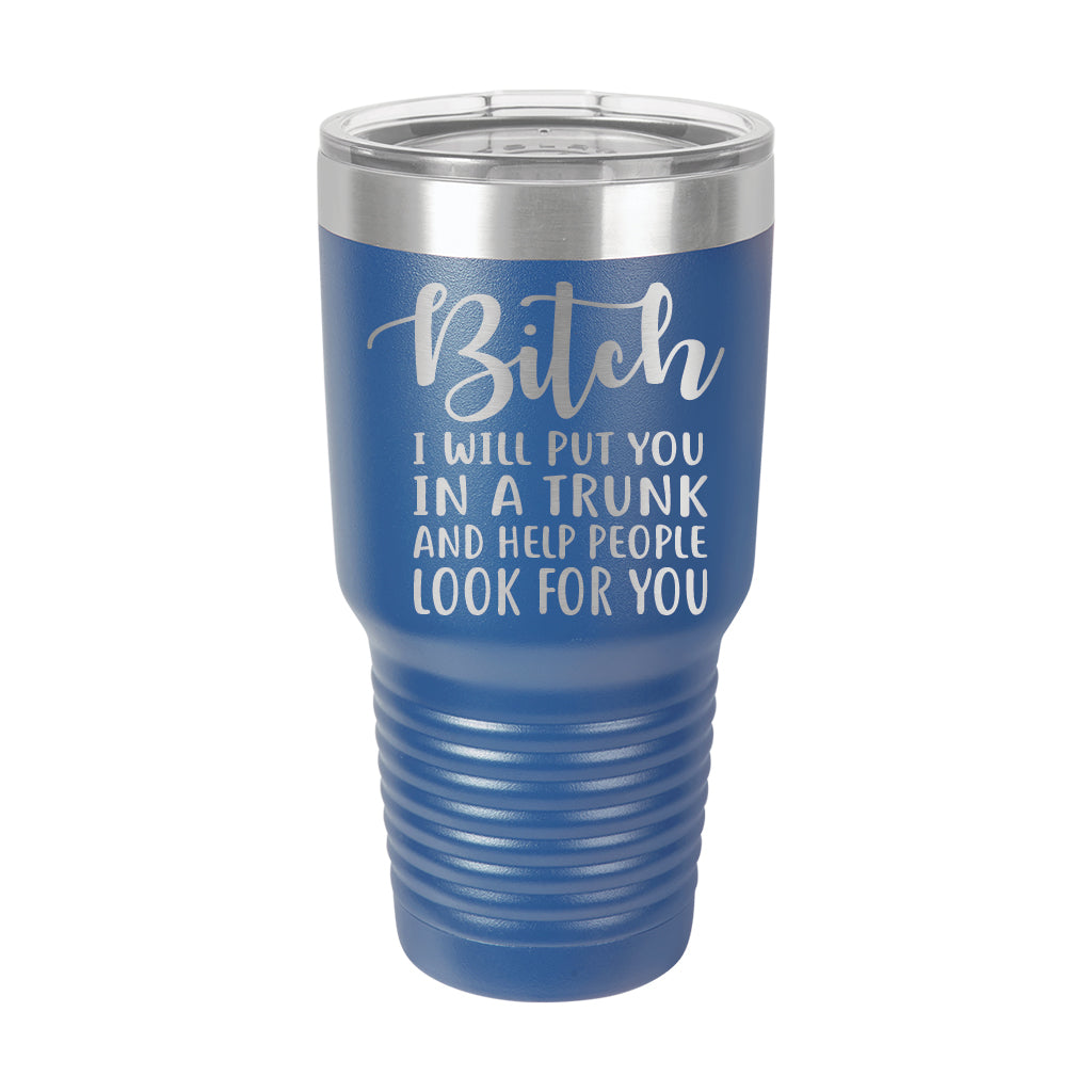 30oz Tumbler • Bitch I Will Put You..