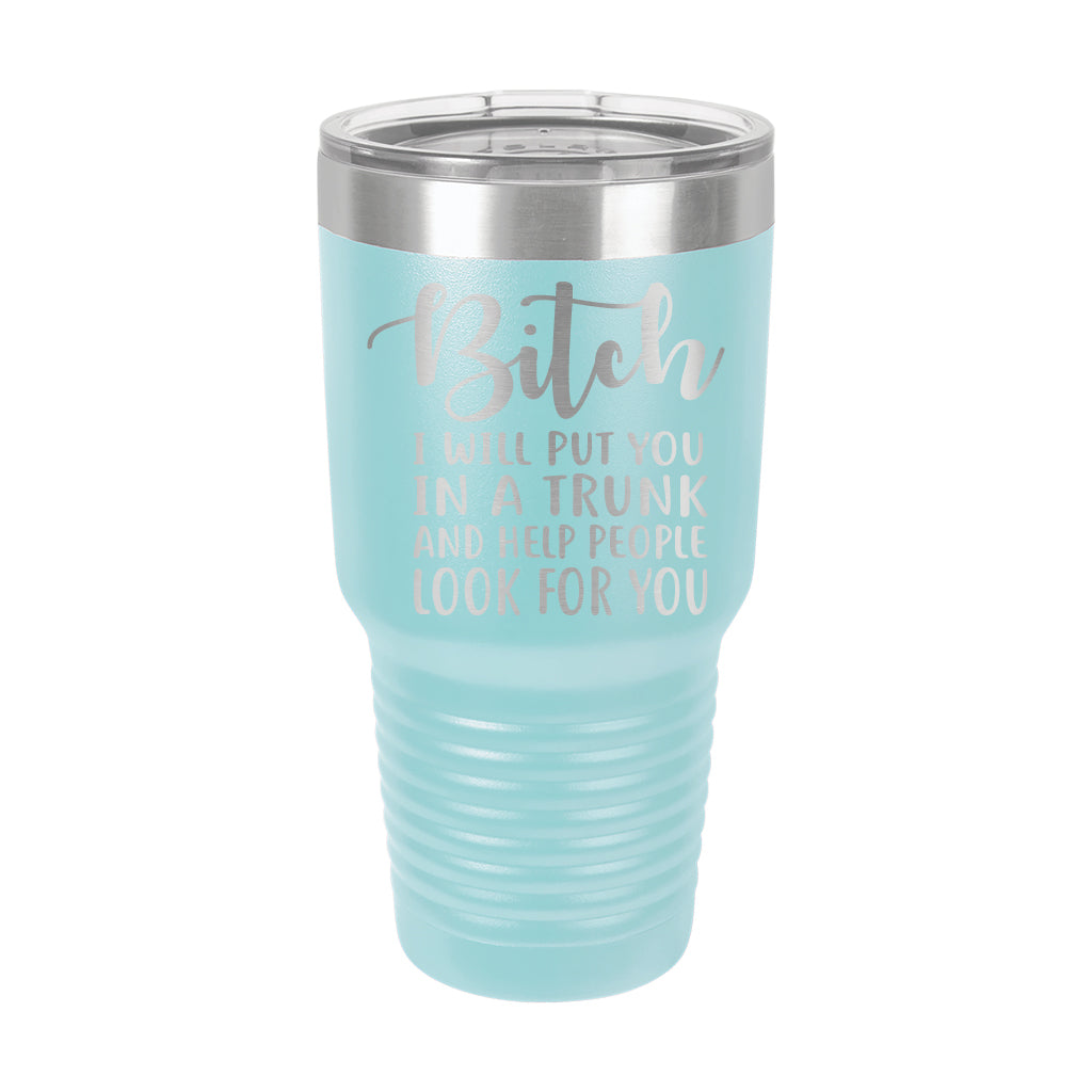 30oz Tumbler • Bitch I Will Put You..