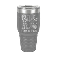 30oz Tumbler • Bitch I Will Put You..