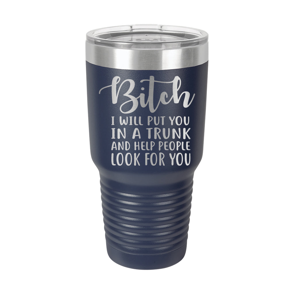 30oz Tumbler • Bitch I Will Put You..