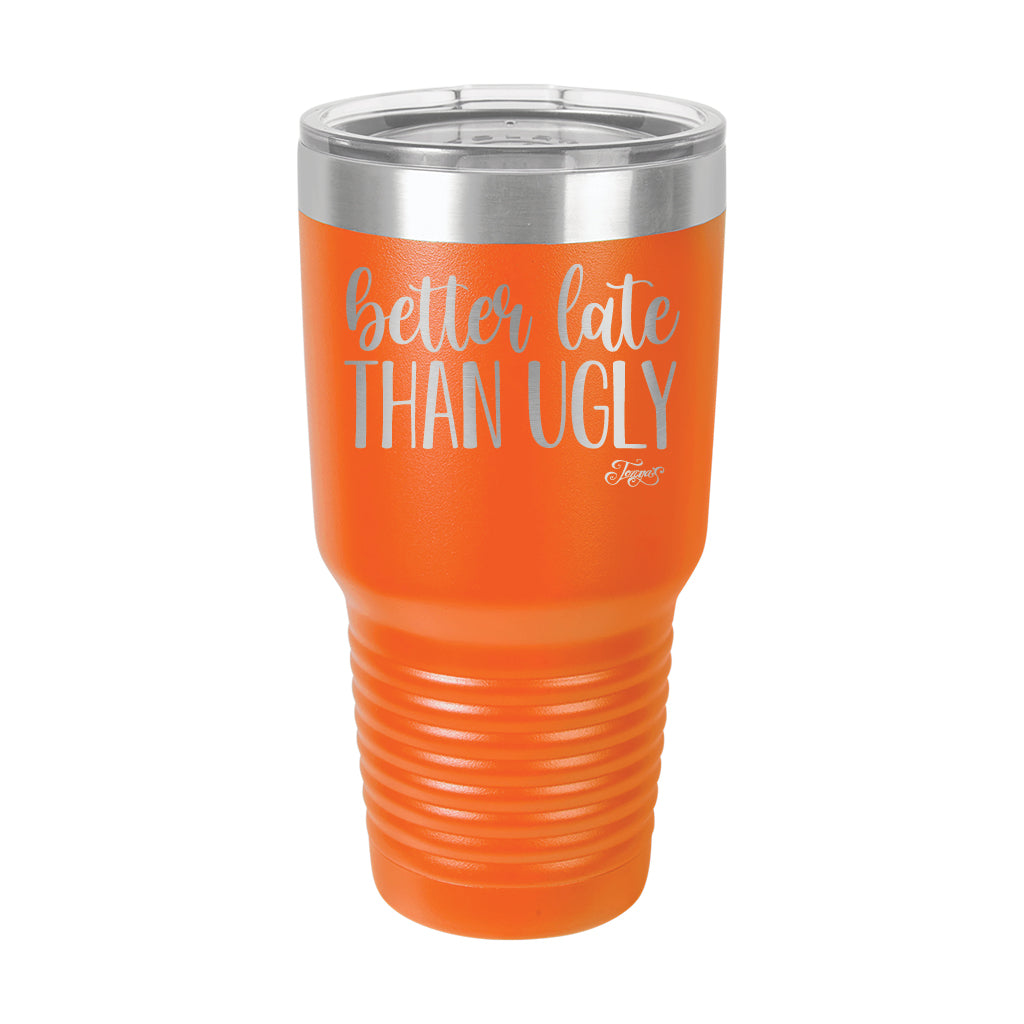 30oz Tumbler • Better Late Than Ugly