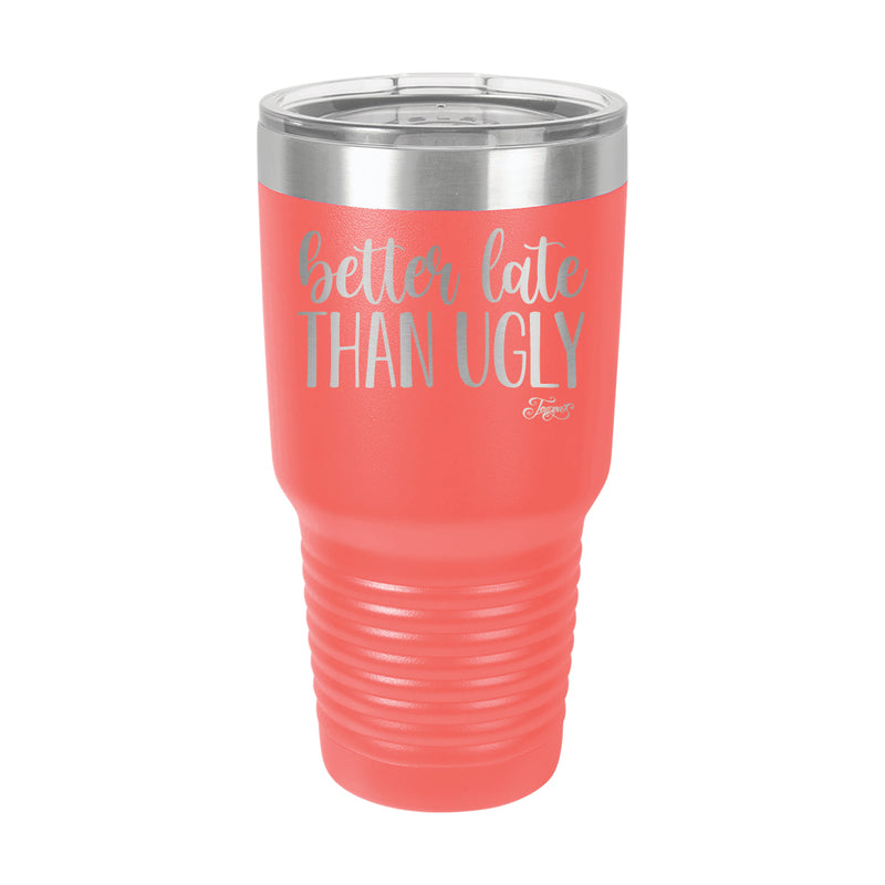 30oz Tumbler • Better Late Than Ugly
