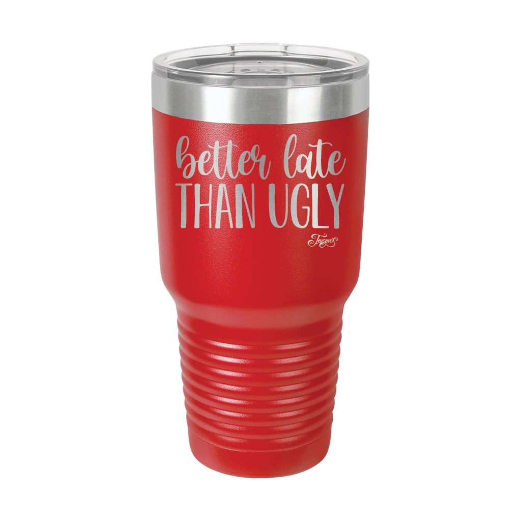 30oz Tumbler • Better Late Than Ugly