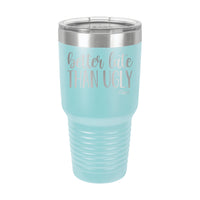 30oz Tumbler • Better Late Than Ugly