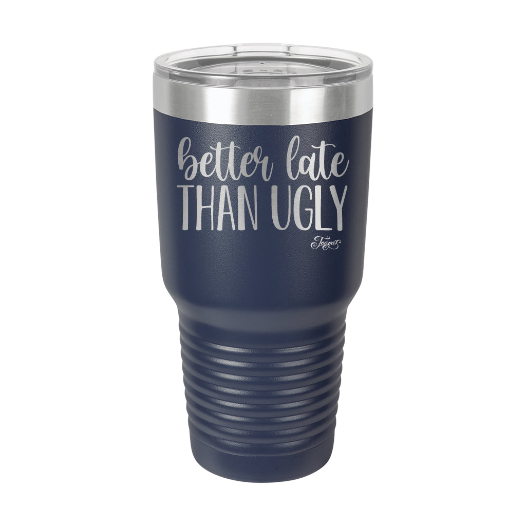 30oz Tumbler • Better Late Than Ugly