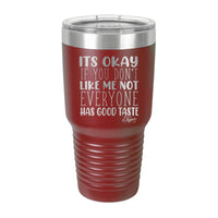 30oz Tumbler • Not Everyone Has Good Taste