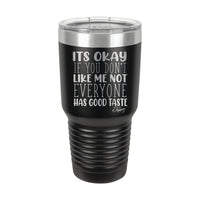 30oz Tumbler • Not Everyone Has Good Taste