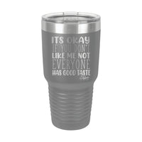 30oz Tumbler • Not Everyone Has Good Taste