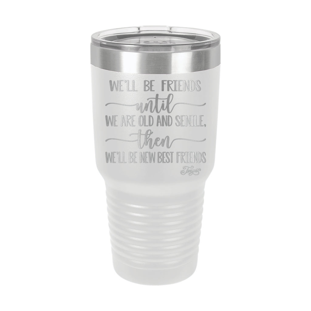 30oz Tumbler • We'll Be Friends til We're Old