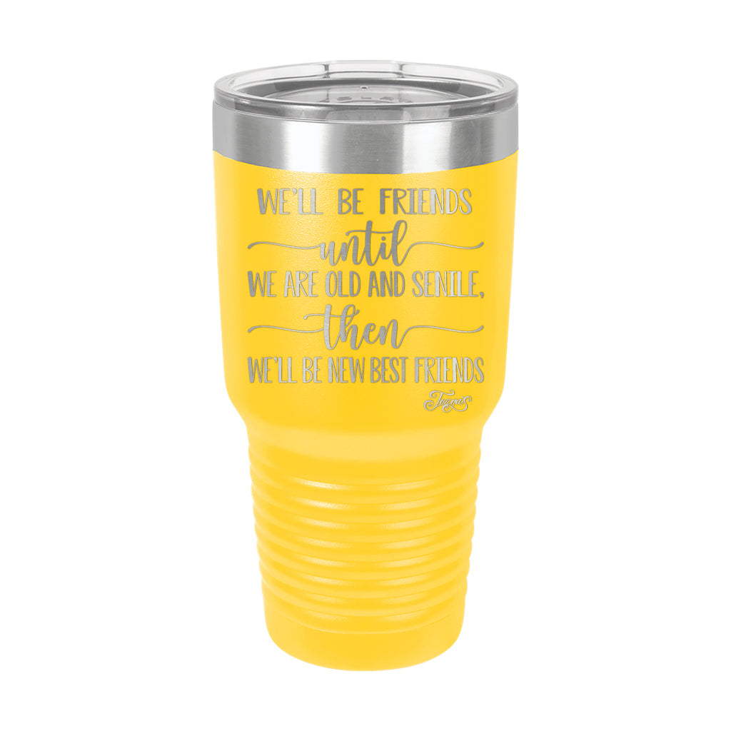 30oz Tumbler • We'll Be Friends til We're Old