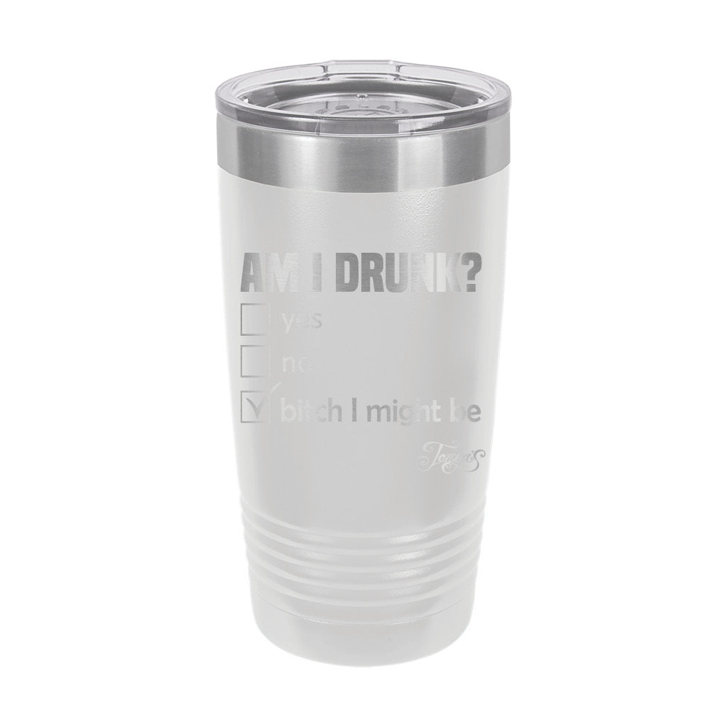 20oz Tumbler • Am I Drunk?