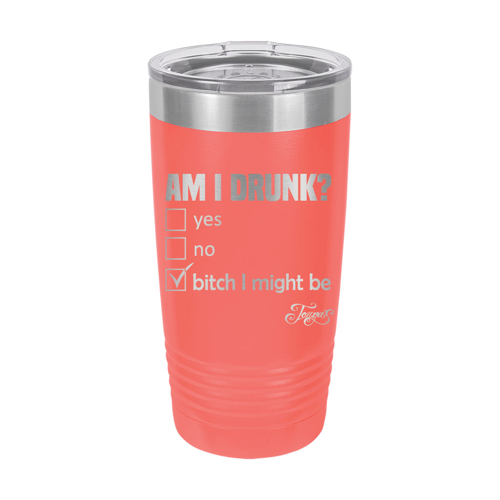 20oz Tumbler • Am I Drunk?