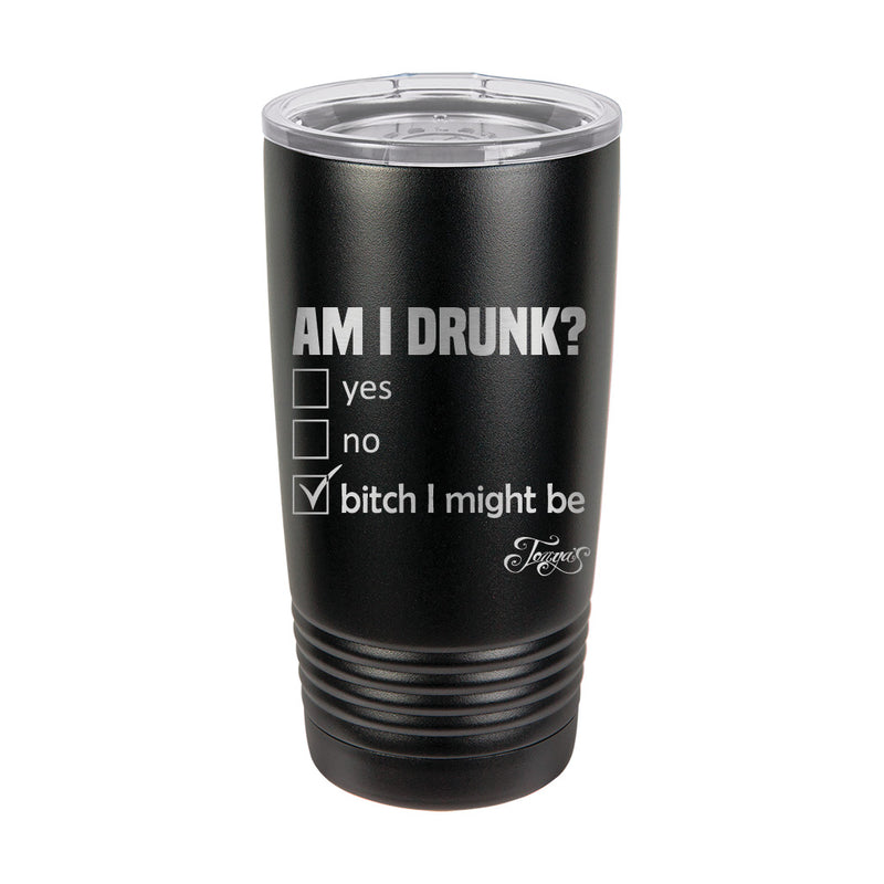 20oz Tumbler • Am I Drunk?
