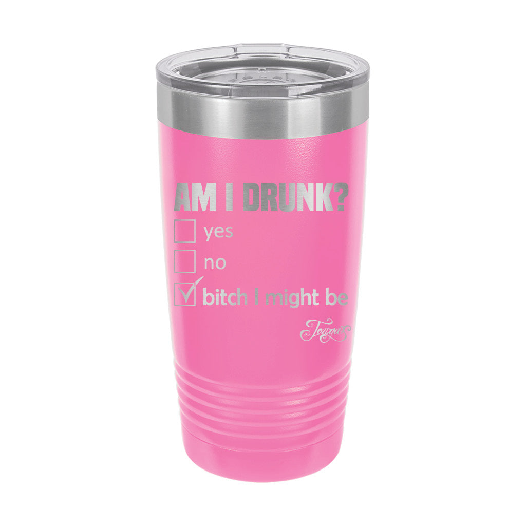 20oz Tumbler • Am I Drunk?