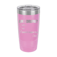 20oz Tumbler • Am I Drunk?