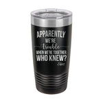 20oz Tumbler • Apparently We're Trouble