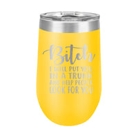 16oz Wine Tumbler • Bitch I Will...