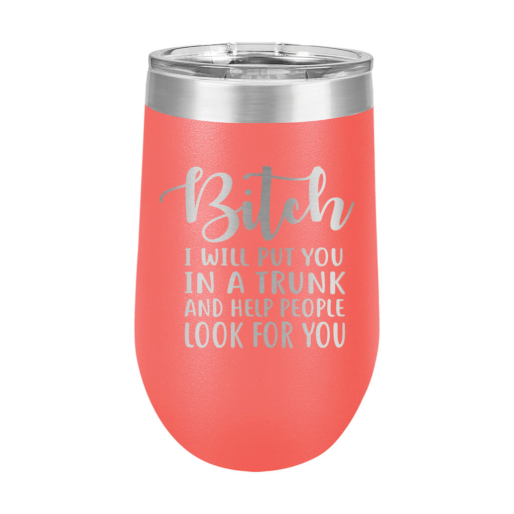 16oz Wine Tumbler • Bitch I Will...