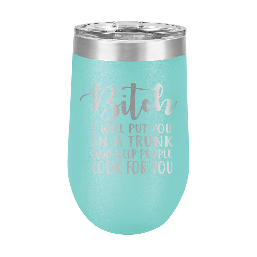 16oz Wine Tumbler • Bitch I Will...