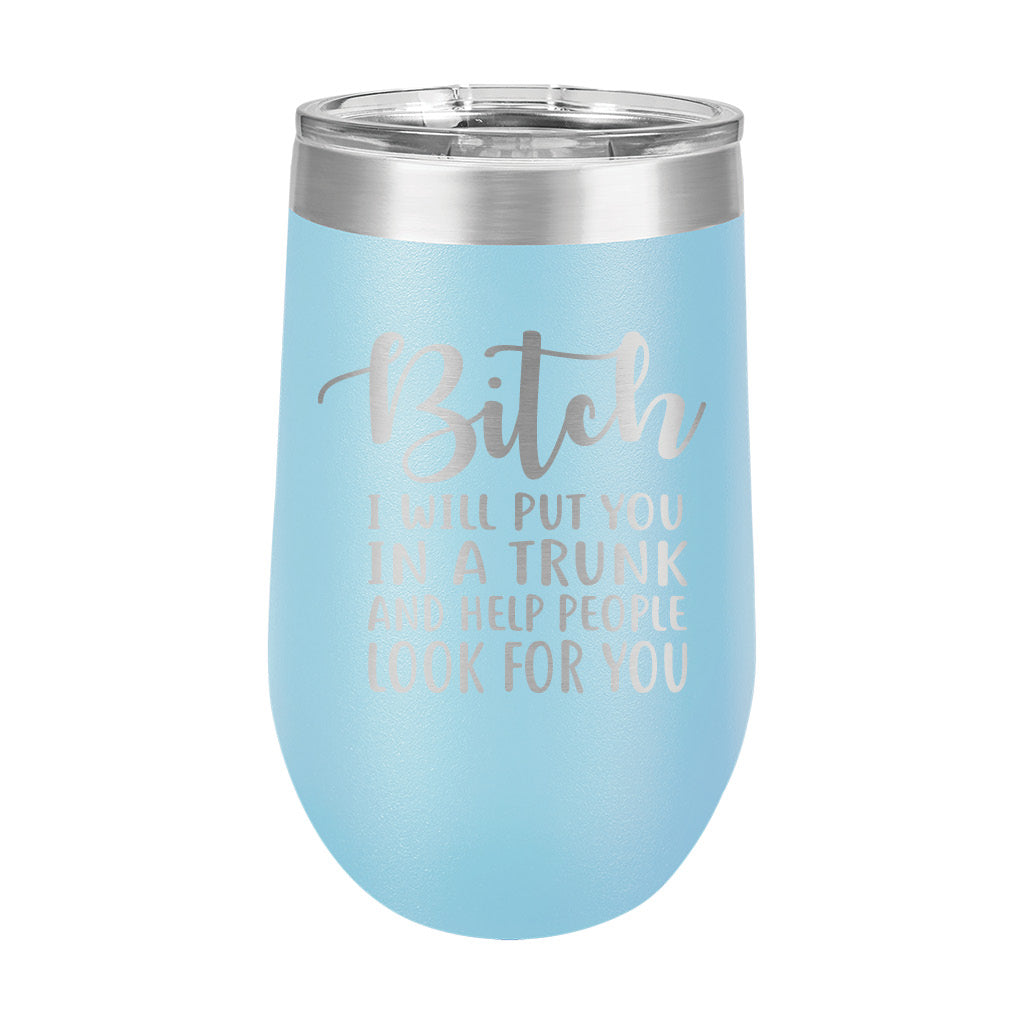 16oz Wine Tumbler • Bitch I Will...