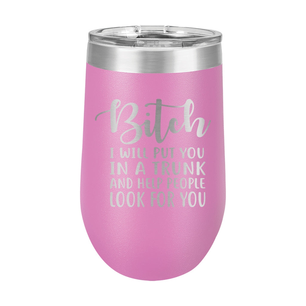 16oz Wine Tumbler • Bitch I Will...