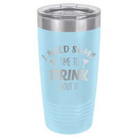 20oz Tumbler • Time to Drink About It