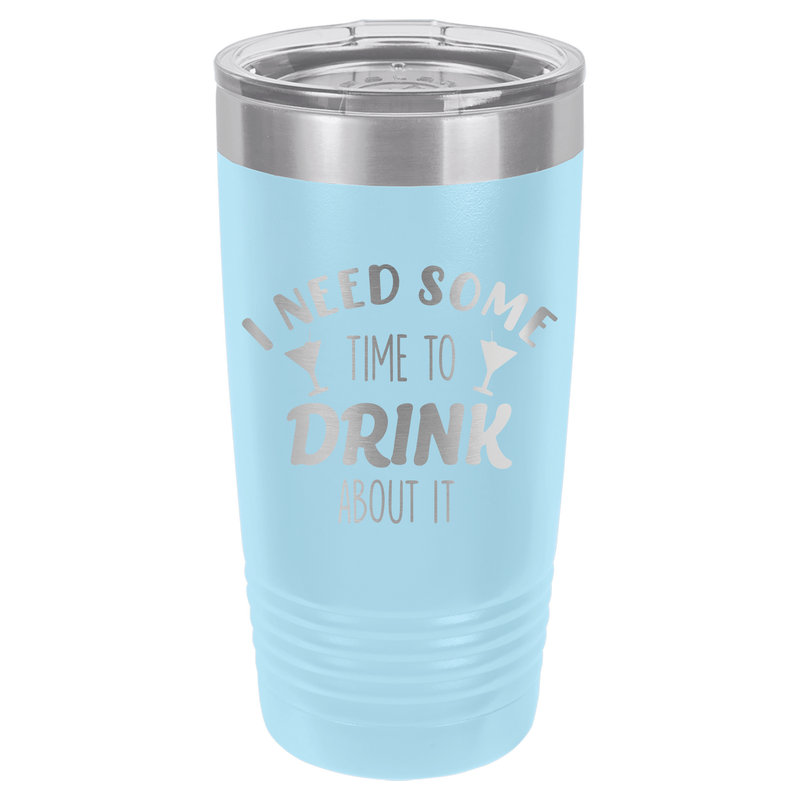 20oz Tumbler • Time to Drink About It