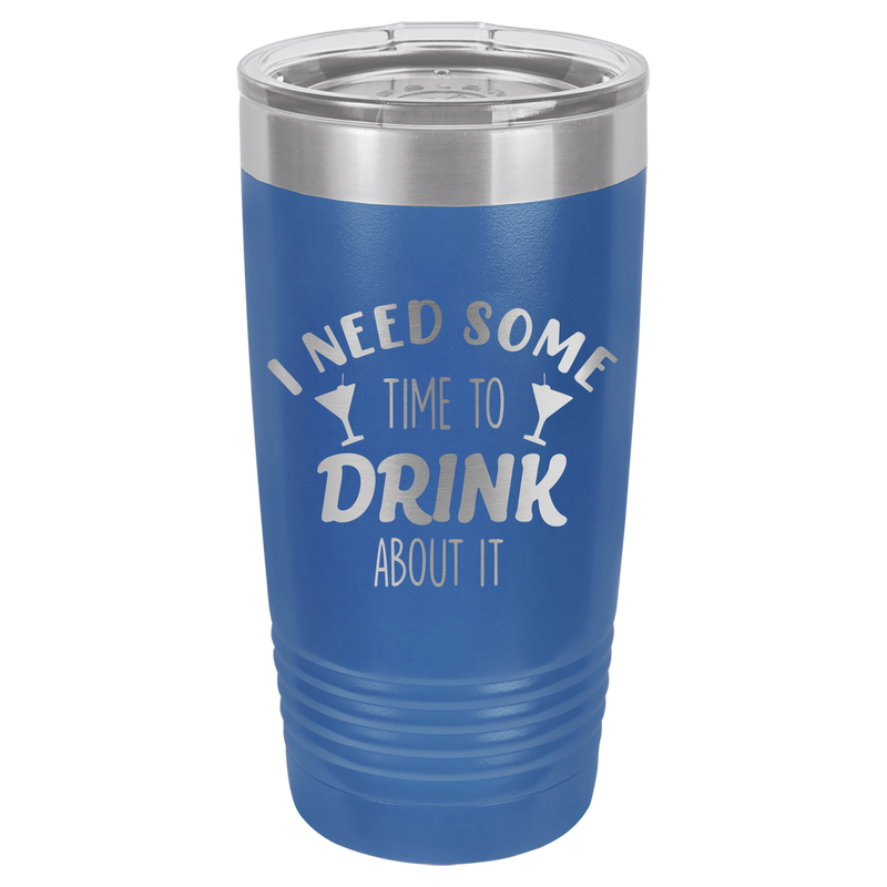 20oz Tumbler • Time to Drink About It