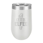 16oz Wine Tumbler • Gettin' ELFED up