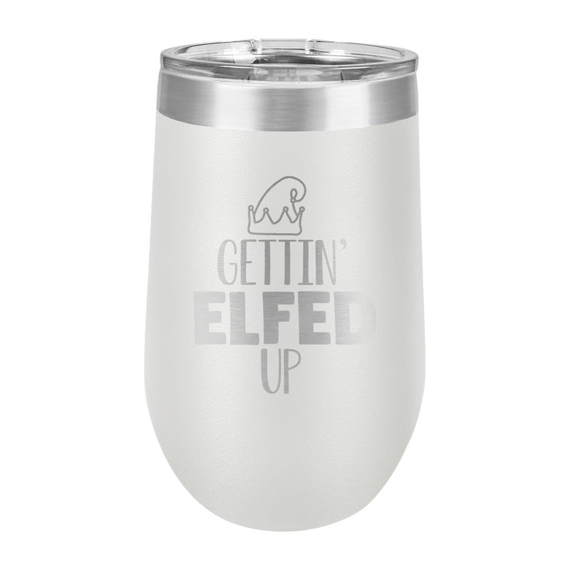 16oz Wine Tumbler • Gettin' ELFED up