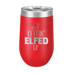 16oz Wine Tumbler • Gettin' ELFED up