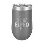 16oz Wine Tumbler • Gettin' ELFED up