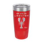 20oz Tumbler • You Are My Lobster