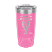 20oz Tumbler • You Are My Lobster