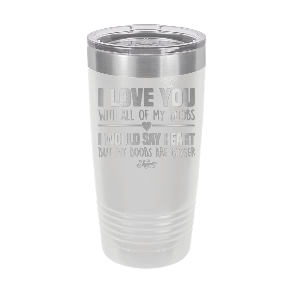 20oz Tumbler • I Love You With My Boobs