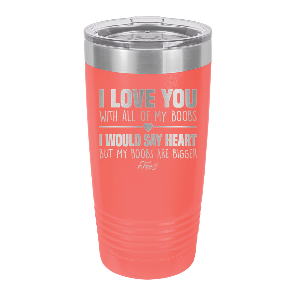 20oz Tumbler • I Love You With My Boobs