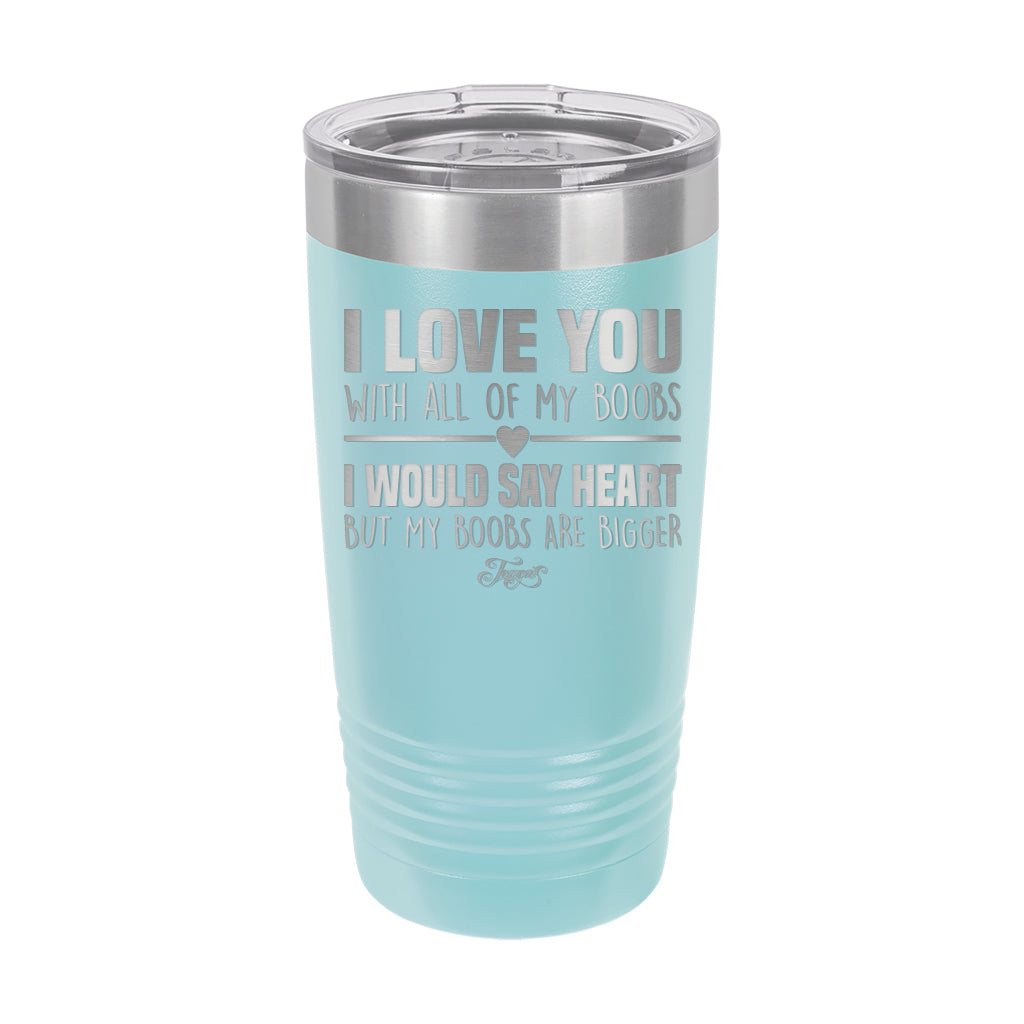 20oz Tumbler • I Love You With My Boobs