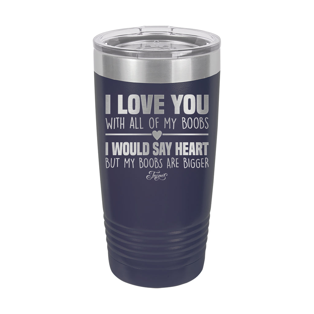 20oz Tumbler • I Love You With My Boobs