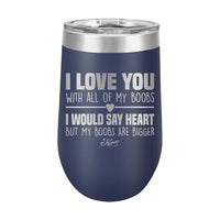 16oz Wine Tumbler • I Love You With My Boobs