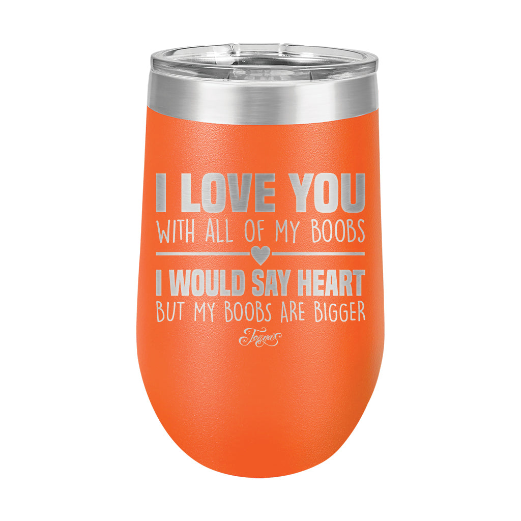 16oz Wine Tumbler • I Love You With My Boobs