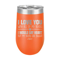 16oz Wine Tumbler • I Love You With My Boobs