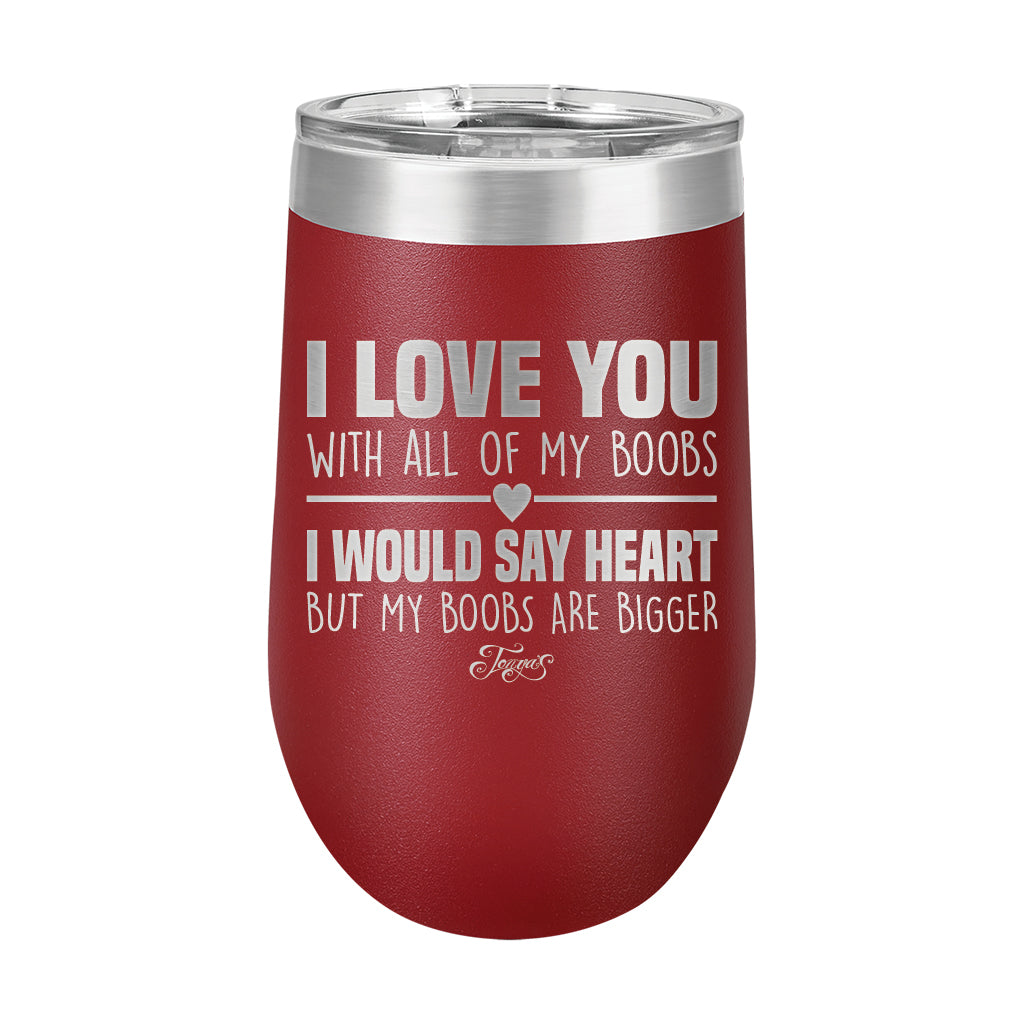 16oz Wine Tumbler • I Love You With My Boobs