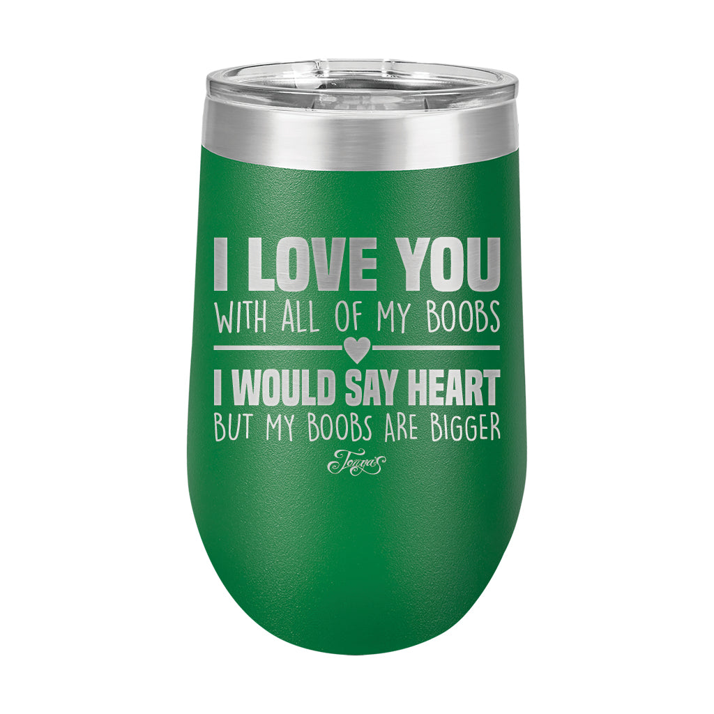 16oz Wine Tumbler • I Love You With My Boobs